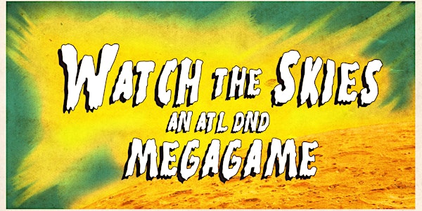 Watch the Skies: ATL D&D presents a Megagame
