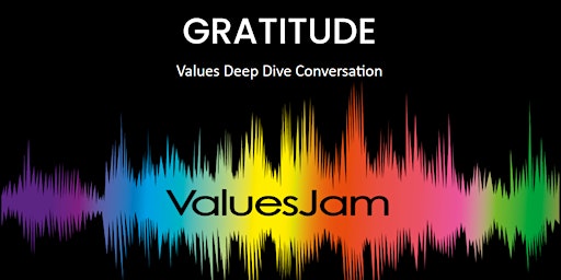 Primaire afbeelding van GRATITUDE VALUESJAM DEEPDIVE CONVERSATION