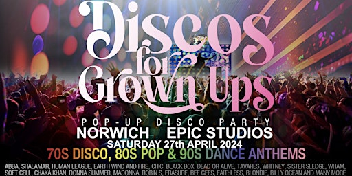 NORWICH-EPIC STUDIOS Discos for Grown ups pop up 70s 80s 90s disco party