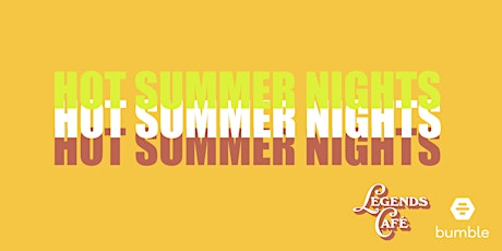 Legends Cafe x Bumble BFF: Hot Summer Nights