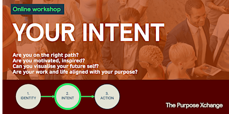 The Purpose Xchange Workshop 2: YOUR INTENT