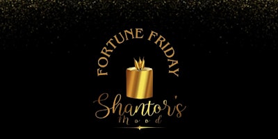 Imagem principal do evento Fortune Friday at Shantor’s Mood
