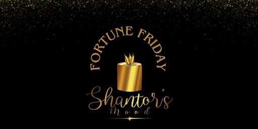 Imagem principal do evento Fortune Friday at Shantor’s Mood