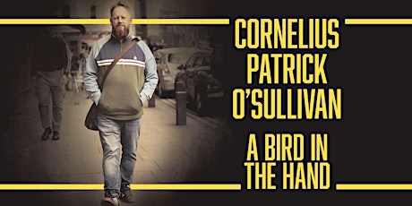 Cornelius Patrick O'Sullivan: A Bird in the Hand Tour