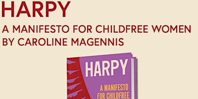 Image principale de Book Launch: Harpy - A Manifesto for Childfree Women by Caroline Magennis