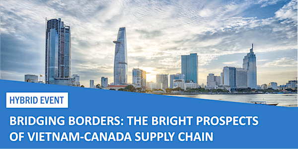 Bridging Borders: The Bright Prospects of Vietnam-Canada Supply Chain