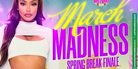 March Madness x MIAMI SPRING BREAK 2024 FINALE primary image