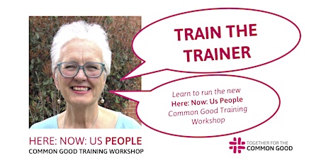 TRAIN THE TRAINER for Here: Now: Us People Common Good Training Workshop primary image