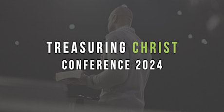 Treasuring Christ Conference 2024
