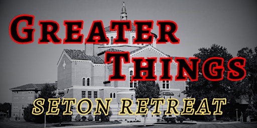 Imagem principal do evento Greater Things Seton Retreat