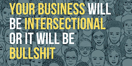 Powerbitches Masterclass: Your Business Will Be Intersectional Or It Will Be Bullshit primary image
