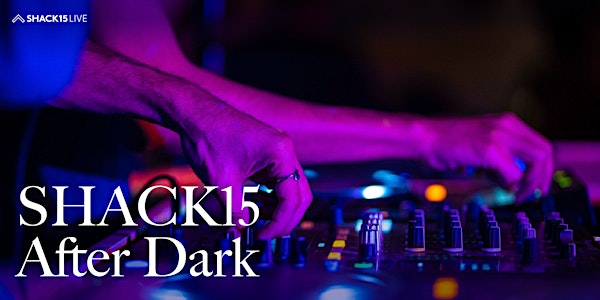SHACK15 After Dark