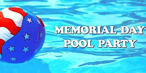 Primaire afbeelding van MEMORIAL WEEKEND POOL PARTY