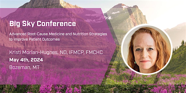 Advanced Root-Cause Medicine - Presented by Kristi Morlan-Hughes, ND, IFMCP