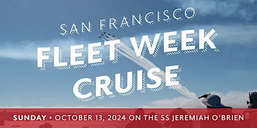 2024 San Francisco Fleet Week Cruise on the SS Jeremiah O'Brien SUNDAY