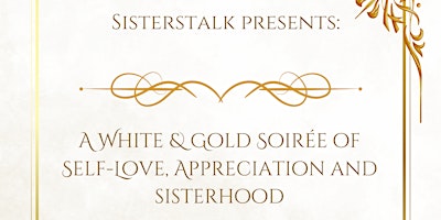 Primaire afbeelding van A White & Gold Soirée Of Self Love, Appreciation & Sisterhood