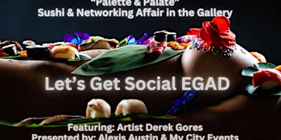 Primaire afbeelding van Let's Get Social EGAD Sushi & Networking Affair in the Gallery