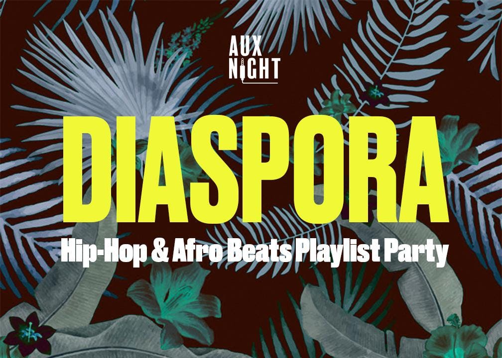 Aux Night Presents: Diaspora - a Hip Hop & AfroBeats House Party