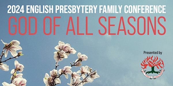 2024 English Presbytery  Family Conference (EPFC) - “God of All Seasons”