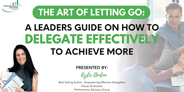 The Art of Letting Go: How Leaders Delegate Effectively to Achieve More