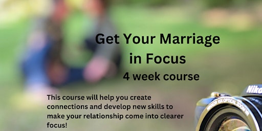 Immagine principale di Get Your Marriage in Focus   4 week Course 