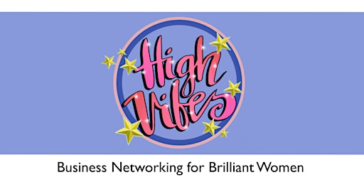 High Vibes - Business Networking for Brilliant Women in Business primary image
