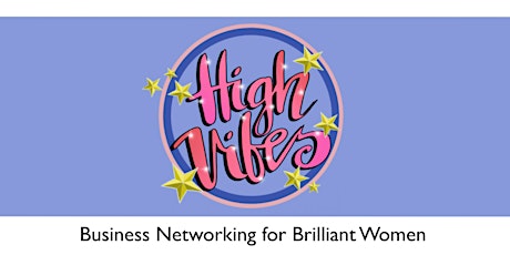 High Vibes - Business Networking for Brilliant Women in Business