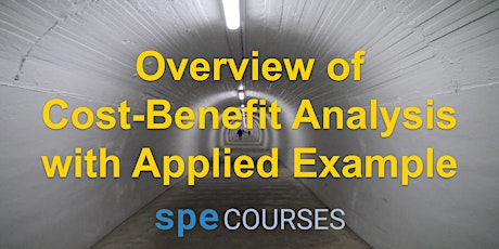 SPE Courses: Overview of Cost-Benefit Analysis with Applied Example