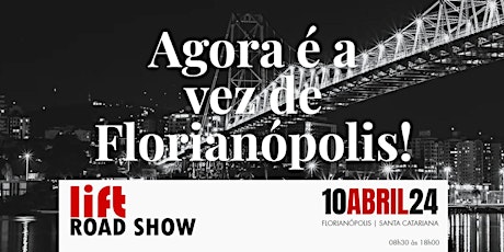 LiftRoadShow 2024 - Florianópolis