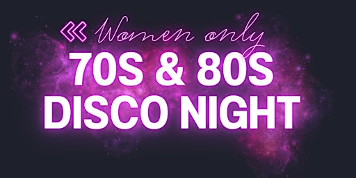 WIMMIN ONLY 70S & 80S DISCO NIGHT primary image