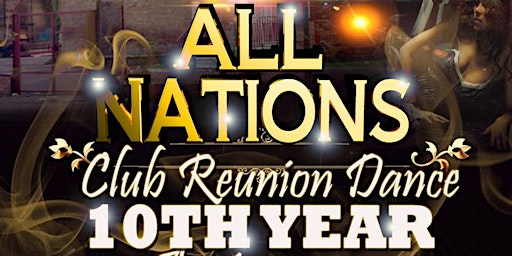 Imagen principal de The All Nations Club Reunion Dance 10th Year Anniversary