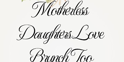 Immagine principale di Motherless Daughters Love Brunch Too #MothersDay2024 