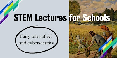 STEM Lectures for Schools: Fairytales of AI and cybersecurity primary image