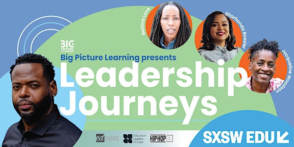 Big Picture Learning presents: Leadership Journeys at SXSWEDU 2024