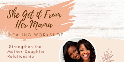 Imagem principal de She Get It From Her Mama: Mother-Daughter Healing Workshop