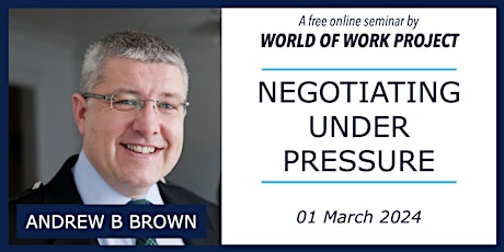 Negotiating Under Pressure - A free online seminar w/ Andrew B Brown primary image