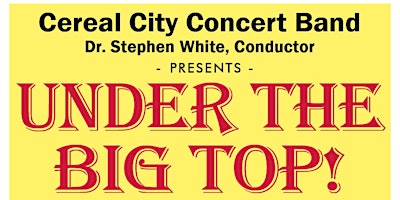 Imagem principal do evento Cereal City Concert Band Presents "Under the Big Top!"