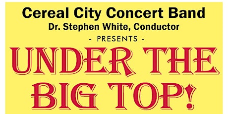 Cereal City Concert Band Presents "Under the Big Top!"