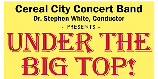 Image principale de Cereal City Concert Band Presents "Under the Big Top!"