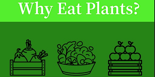 Immagine principale di Why Eat Plants?  This FREE talk may make you rethink your food choices! 