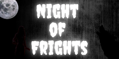 Night of Frights- Friday, October 11th primary image