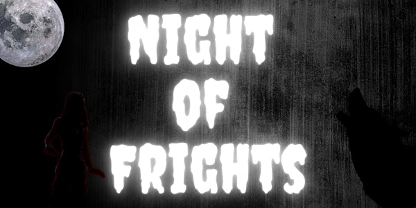 Night of Frights- Friday, October 25th