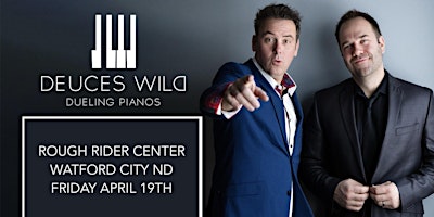 Primaire afbeelding van Deuces Wild Dueling Pianos || Rough Rider Center || Watford City ND