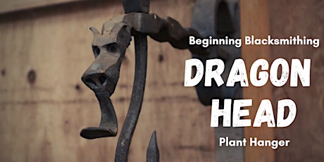 Beginning Blacksmithing Workshop: Dragon Head Plant Hanger primary image