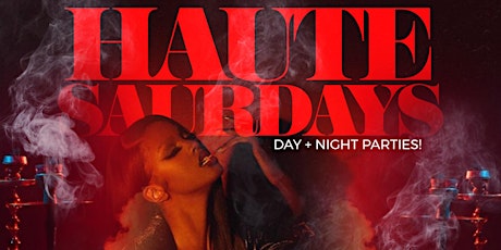 Haute Saturdays - Day + Night Parties! primary image
