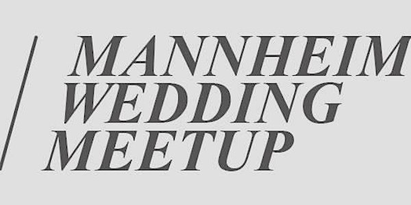 Mannheim Wedding Meetup 02/2019