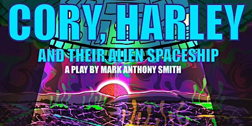 Primaire afbeelding van Cory, Harley, And Their Alien Spaceship: A stage play in North Hollywood
