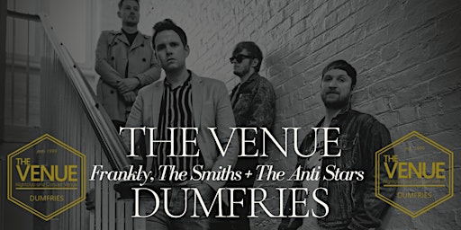Imagem principal do evento Frankly, The Smiths + Anti Stars / The Venue Dumfries/Friday 31st Jan 2025.