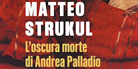 Immagine principale di Matteo Strukul presenta il nuovo romanzo L'oscura morte di Andrea Palladio 