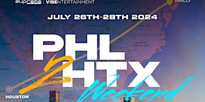 PHILLY 2 HOUSTON WEEKEND JULY 26-28th 2024 primary image